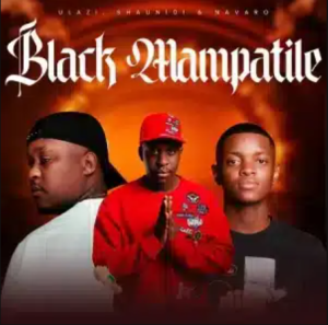 uLazi – Black Mampatile ft Shaun 101 & Navaro