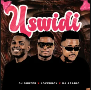 DJ Subzer – Uswidi ft Loverboy & DJ Arabic
