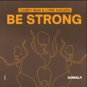Candy Man – Be Strong (Extended Mix) ft Lyrik Shoxen