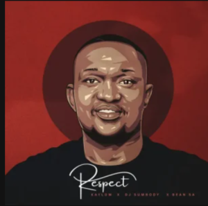 Kaylow – Respect ft DJ Sumbody & Bean RSA