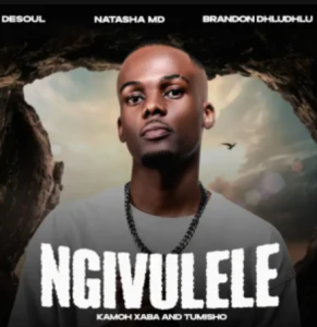 De Soul – Ngivulele ft NATASHA MD, Brandon Dhludhlu,Kamoh Xaba & Tumisho