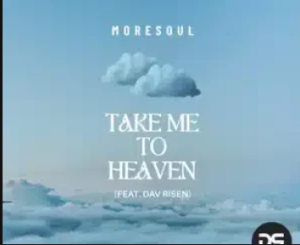MoreSoul – Take Me To Heaven ft Dav Risen
