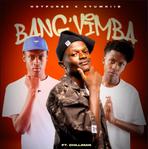 Hotfurze & STUMKIID – Bang’Vimba (ft. Chilliman)