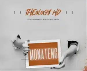 TheologyHD – Monateng ft Mhaw Keys & MuziQALsthesh
