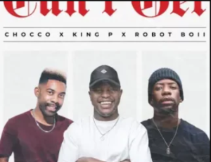 Chocco – Can’t Get ft King P, Robot Boii, Killer Musiq, Miano & Killa Punch