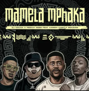 DJ Couza – Mamela Mphaka ft Peekay Mzee, Kamoh Xaba & MouzaM