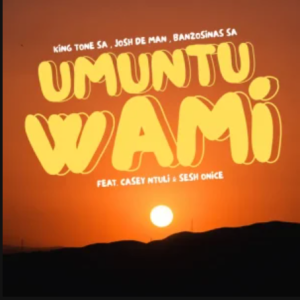 King Tone SA – Umuntu wami ft Josh Deman, BanzoSinas SA, Casey Ntuli & Sesh Onice