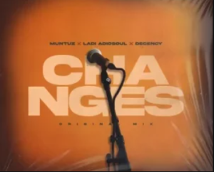 Muntuz – Changes ft Ladi Adiosoul & Decency