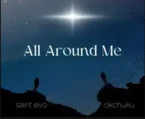 Saint Evo – All Around Me ft OKCHUKU