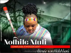 Nothile Ntuli – Lomhlaba Kwenzenjani ft Shenge wasehlalankosi