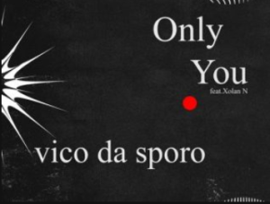 Vico Da Sporo – Only You ft Xolani