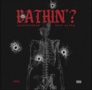 Driemanskap – BATHIN’? ft Holy Alpha