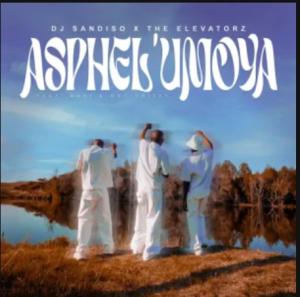 DJ Sandiso – Asphel’Umoya ft The Elevatorz, Masi & Mac Drizzy