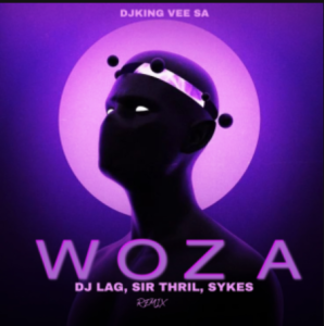 DJking Vee SA – Woza (DjKing Vee SA Remix) ft Dj Lag, Sykes & Sir Trill