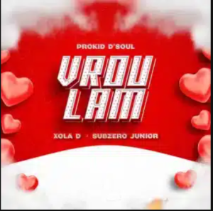 Prokid D’Soul – Vrou Lam ft Xola D & Subzero Junior