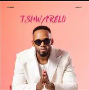 Donald – Tshwarelo ft D’braz