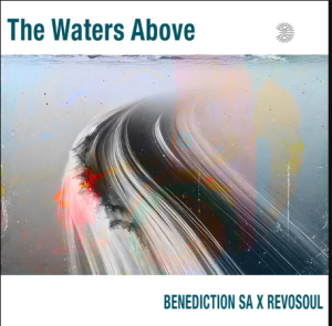 EP: Benediction SA & Revosoul – The Waters Above