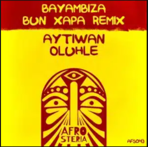 Aytiwan – Bayambiza (Bun Xapa Remix) ft Oluhle