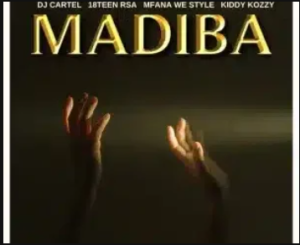 DJ Cartel – MADIBA ft 18Teen Rsa, Mfana we style & Kiddy Kozzy