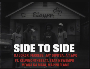 DJ JOK3R – Side To Side ft Ferre99, Jay Dipitsa, A.T&PQ, KelvinOnTheBeat, StaR Nswempu, Mfana Ka Mata & Mapini Flame