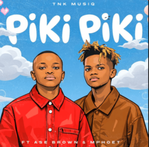 TNK MusiQ ft Asa Brown & Mphoet – Piki Piki