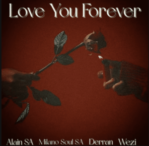 Milano Soul SA ft Wezi, Derran & Alain SA – Love You Forever