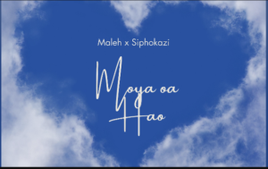 Maleh & Siphokazi – Moya oa Hao