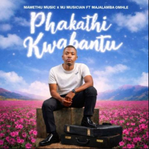 Mawethu Music & MJ Musician Sous Records ft Majalamba Omhle – Phakathi Kwabantu