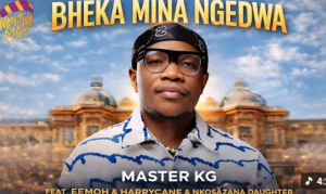 Master kg ft. Eemoh, Harrycane & Nkosazana Daughter – BHEKA MINA NGEDWA