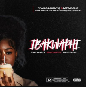Rivalz, Loony Q & Mtimban3 – iBakwaphi