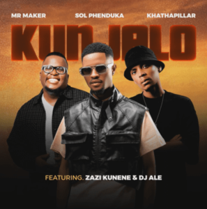 Mr Maker, Sol Phenduka & Khathapillar ft Zazi Kunene & DJ Ale – Kunjalo