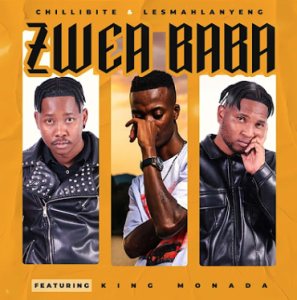 Chillibite & Lesmahlanyeng - Zwea Baba (ft. King Monada) 