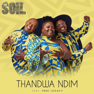 The Soil & Thee Legacy – Thandwa Ndim