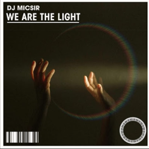 DJ Micsir - We Are The Light [Main Mix]