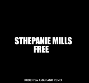 Sthepanie Mills – Free (Kuden SA Amapiano Remix)