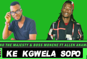 Ke Kgwela Sopo - Vicho The Majesty & Boss Monene ft Allen Anameno