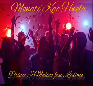 Prince J Malizo – Monate Kao Hwela ft Ledimo