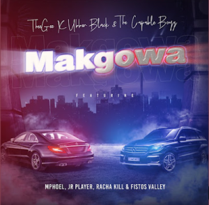 TheeGee, Ubber Black & The Capable Boyz – Makgowa ft MphoEL, JR Player & Racha Kill